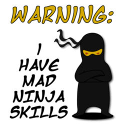 Warning, I Have Mad Ninja Skills Design