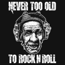 Never to old to Rock N Roll Design