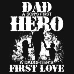 DAD - a sons first hero - a daughters first love. Design