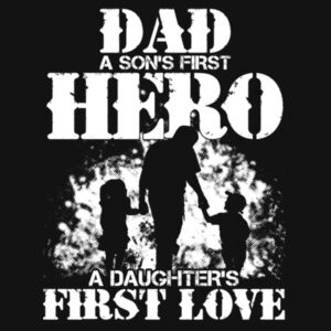 DAD - a sons first hero - a daughters first love. Design